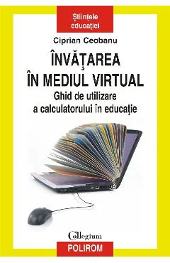 Ebook Invatarea In Mediul Virtual Ghid De Utilizare A Calculatorului In Educatie - Ciprian Ceobanu