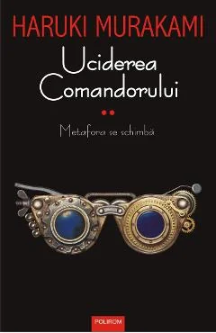 Ebook Uciderea Comandorului Vol. 2 Metafora Se Schimbă - Haruki Murakami