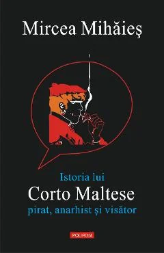 Ebook Istoria Lui Corto Maltese. Pirat, Anarhist Si Visator