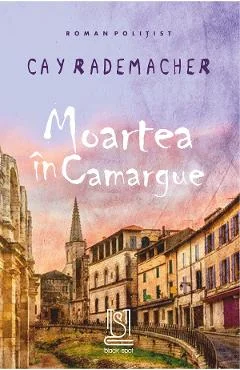 Ebook Moartea In Camargue. Capitanul Roger Blanc In Provence