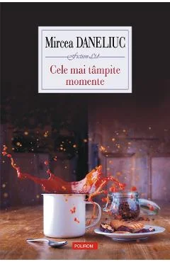 Ebook Cele Mai Tampite Momente - Mircea Daneliuc