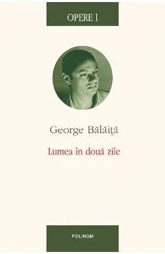 Ebook Opere I. Lumea In Doua Zile - George Balaita