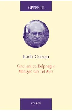 Ebook Opere III Cinci Ani Cu Blephegor, Mătușile Din Tel Aviv - Radu Cosasu