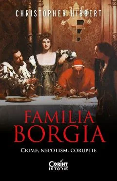 Ebook Familia Borgia. Crime, Nepotism, Coruptie - Christopher Hibbert