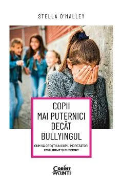 Ebook Copii Mai Puternici Decât Bullyingul. Cum Să Crești Un Copil Încrezător, Echilibrat Și Puternic - Stella O'Malley