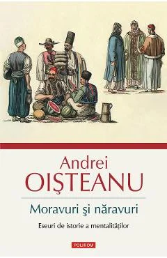 Ebook Moravuri Si Naravuri. Eseuri De Istorie A Mentalitatilor - Andrei Oisteanu