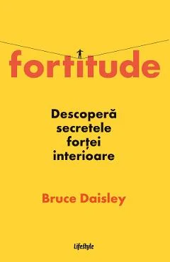 Ebook Fortitude. Descopera Secretele Fortei Interioare - Bruce Daisley