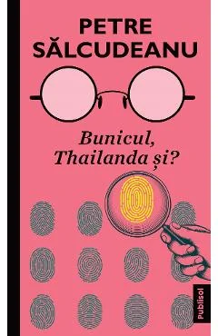 Ebook Bunicul, Thailanda Și? - Petre Salcudeanu