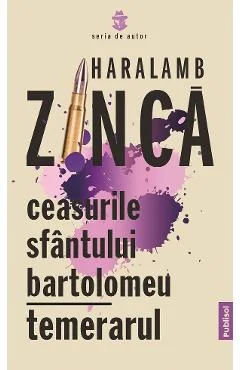 Ebook Ceasurile Sfantului Bartolomeu. Temerarul - Haralamb Zinca