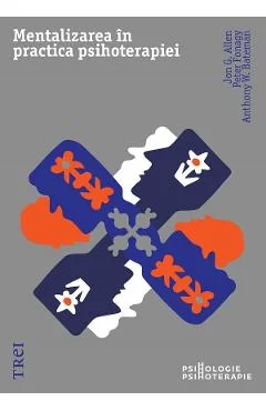 Ebook Mentalizarea In Practica Psihoterapiei - Jon G. Allen, Peter Fonagy, Anthony W. Bateman