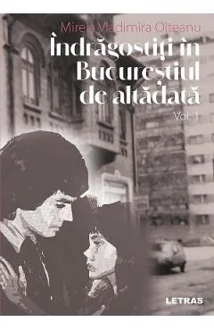 Ebook Indragostiti In Bucurestiul De Altadata Vol. 1 - Mirela Vladimira Olteanu