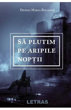 Ebook Sa Plutim Pe Aripile Noptii - Denisa Maria Bulanasi