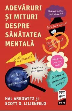 Ebook Adevaruri Si Mituri Despre Sanatatea Mentala - Hal Arkowitz, Scott O. Lilienfeld