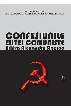 Ebook Confesiunile Elitei Comuniste. Romania 1944-1965: Rivalitati, Represiuni, Crime. Arhiva Alexandru Siperco Vol. 6 - Andrei Siperco