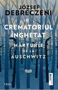 Ebook Crematoriul Inghetat. Marturie De La Auschwitz - Jozsef Debreczeni