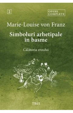 Ebook Simboluri Arhetipale In Basme. Calatoria Eroului. Opere Complete Vol. 2