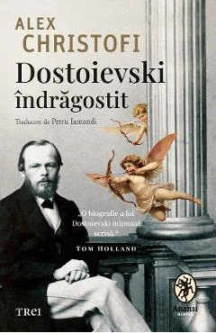Ebook Dostoievski Îndrăgostit. O Biografie Intimă - Alex Christofi
