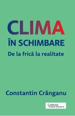Ebook Clima În Schimbare. De La Frica La Realitate - Constantin Cranganu