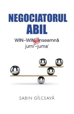 Ebook Negociatorul Abil Win-Win Nu Înseamnă Jumi-Juma - Sabin Gilceava