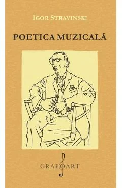 Ebook Poetica Muzicala Sub Forma A Sase Prelegeri - Igor Stravinski