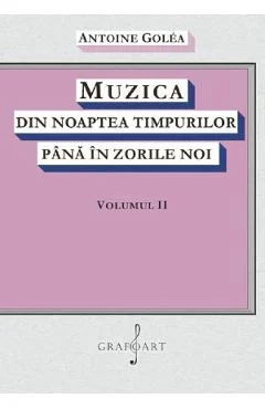 Ebook Muzica Din Noaptea Timpurilor Pana In Zorile Noi Vol. 2 - Antoine Golea