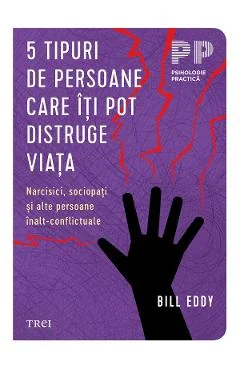 Ebook 5 Tipuri De Persoane Care Îți Pot Distruge Viața - Bill Eddy