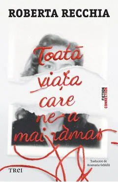 Ebook Toata Viata Care Ne-a Mai Ramas - Roberta Recchia
