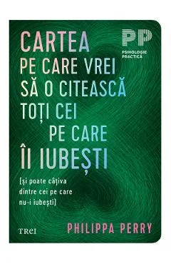 Ebook Cartea Pe Care Vrei Sa O Citeasca Toti Cei Pe Care Ii Iubesti Philippa Perry