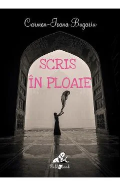 Ebook Scris În Ploaie - Carmen-Ioana Bugariu