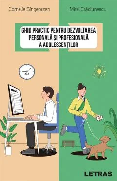 Ebook Ghid Practic Pentru Dezvoltarea Personala Si Profesionala A Adolescentilor - Cornelia Singeorzan, Mirel Craciunescu