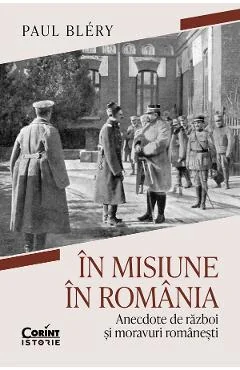 Ebook In Misiune In Romania. Anecdote De Razboi Si Moravuri Romanesti
