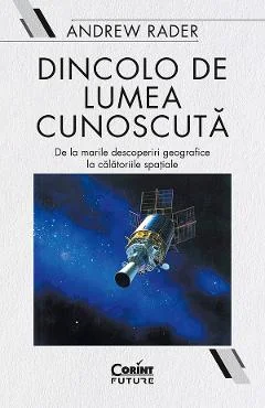Ebook Dincolo De Lumea Cunoscută. De La Marile Descoperiri Geografice La Călătoriile Spațiale