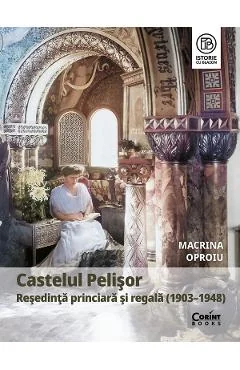Ebook Castelul Pelisor: Resedinta Princiara si Regala (1903-1948)