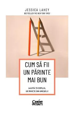 Ebook Cum Sa Fii Un Parinte Mai Bun. Ajută-ți Copilul Să Învețe Din Greșeli