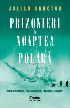 Ebook Prizonieri În Noaptea Polara. Roald Amundsen, Emil Racoviță Și Expediția „Belgica”