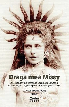 Ebook Draga Mea Missy. Corespondenta Ducesei De Saxa-Coburg-Gotha Cu Fiica Sa, Maria, Principesa Romaniei (1893-1900)
