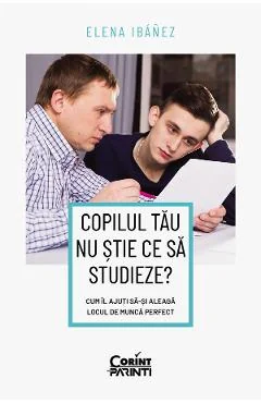 Ebook Copilul Tau Nu Stie Ce Sa Studieze - Elena Ibanez