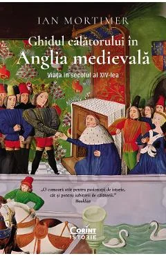 Ebook Ghidul Calatorului In Anglia Medievala. Viata In Secolul Al XIV-lea - Ian Mortimer