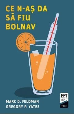 Ebook Ce N-as Da Să Fiu Bolnav - Marc D. Feldman, Gregory P. Yates